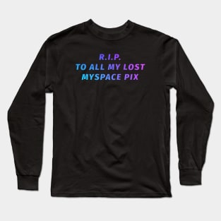 RIP MySpace Pix Long Sleeve T-Shirt